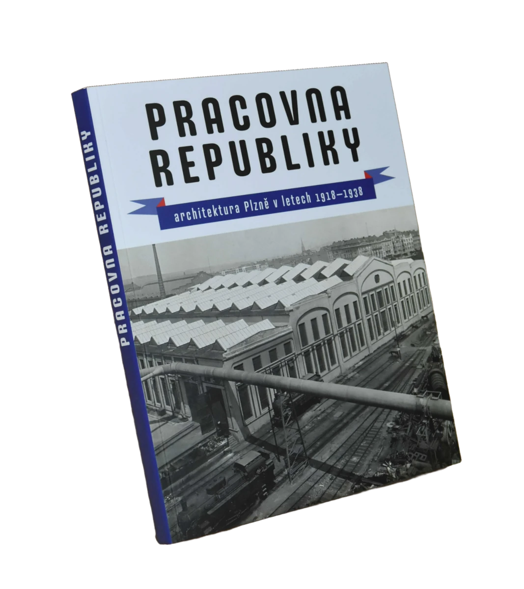 Pracovna republiky. Architektura Plzně v letech 1918–1938 publikace