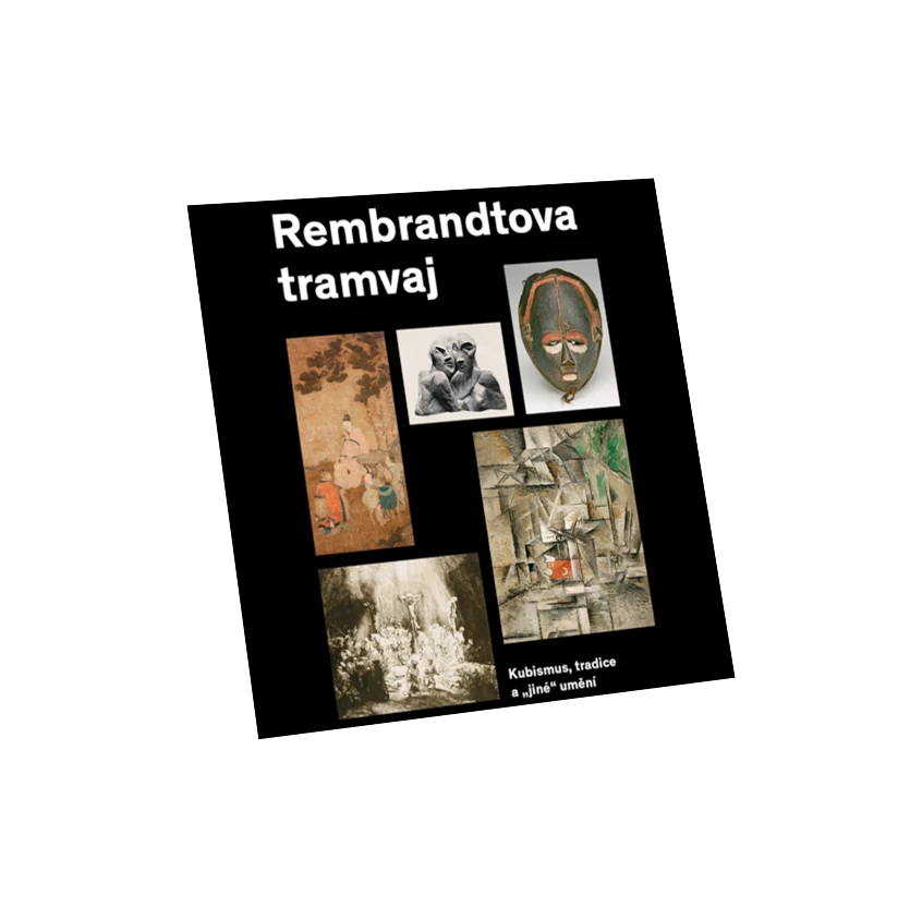 Rembrandtova tramvaj. Kubismus, tradice a "jiné" umění