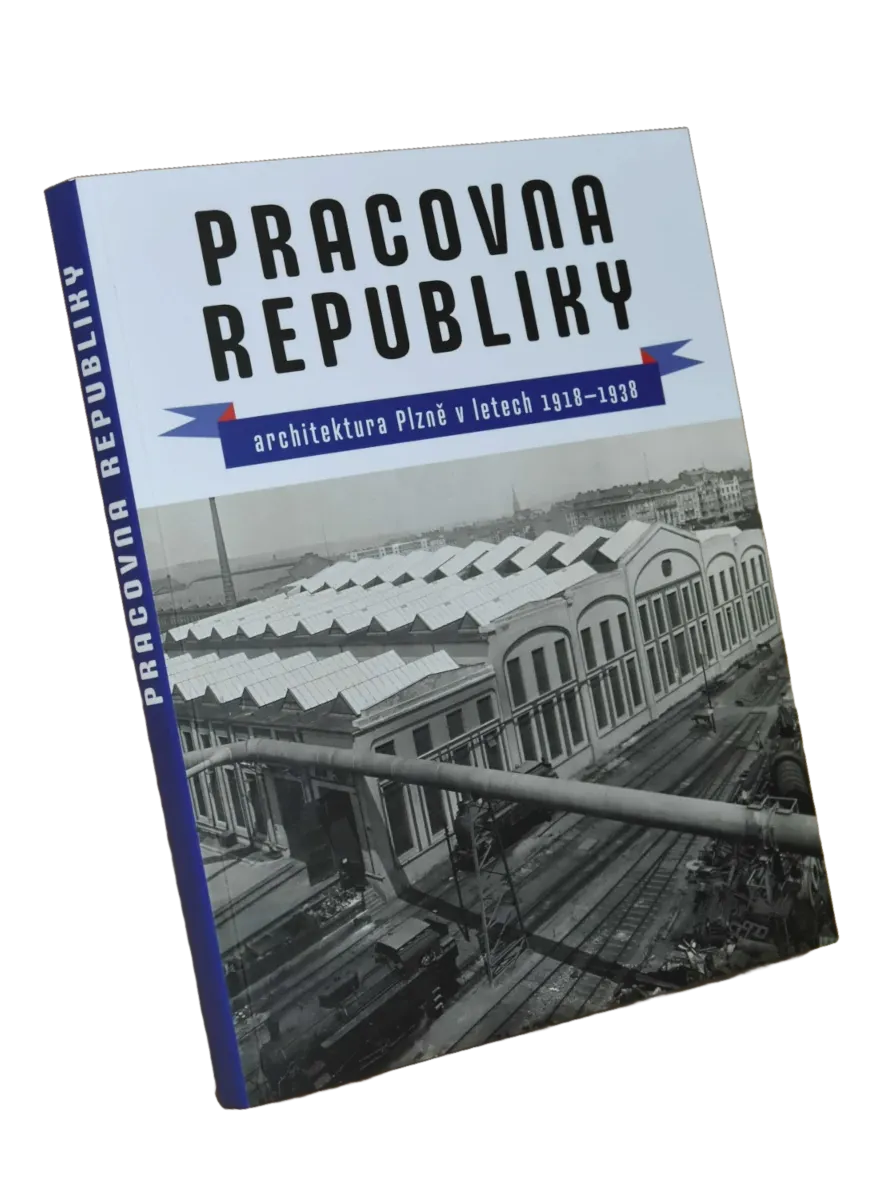 Pracovna republiky. Architektura Plzně v letech 1918–1938 publikace